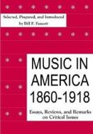 Music In America, 1860-1918 edito da Pendragon Press