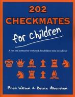 202 Checkmates for Children di Fred Wilson, Bruce Alberston edito da CARDOZA PUB