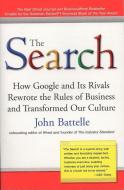 The Search: How Google and Its Rivals Rewrote the Rules of Business and Transformed Our Culture di John Battelle edito da PORTFOLIO
