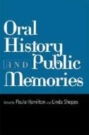 Oral History and Public Memories di Paula Hamilton, Linda Shopes edito da Temple University Press
