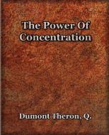 The Power Of Concentration (1918) di Theron Q Dumont edito da Book Jungle