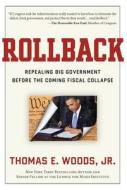Rollback: Repealing Big Government Before the Coming Fiscal Collapse di Thomas E. Woods edito da Regnery Publishing