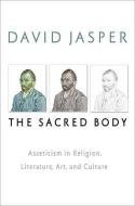 The Sacred Body di David Jasper edito da Baylor University Press