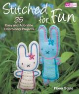 Stitched for Fun: 35 Easy and Adorable Embroidery Projects di Fiona Goble edito da That Patchwork Place