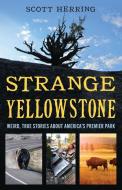 Strange Yellowstone di Scott Herring edito da Riverbend Publishing