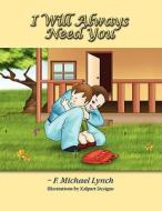 I Will Always Need You di F. Michael Lynch edito da Eloquent Books