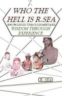 Who the Hell Is R. Sea di R. Sea edito da E BOOKTIME LLC