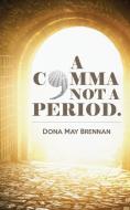 A Comma Not A Period di Dona May Brennan edito da ISAAC PUB
