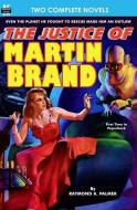 Justice of Martin Brand, The & Bring Back My Brain! di Dwight V. Swain, Raymond A. Palmer edito da LIGHTNING SOURCE INC