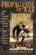 Propaganda for War di Stewart Halsey Ross edito da Progressive Press