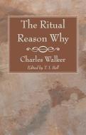 The Ritual Reason Why di Charles Walker edito da WIPF & STOCK PUBL
