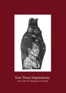 East Texas Impressions edito da Stephen F. Austin State University Press