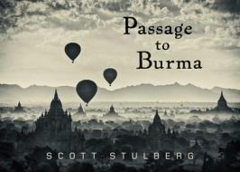 Passage to Burma di Scott Stulberg edito da Skyhorse Publishing