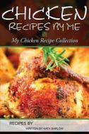 Chicken Recipes By Me di Kath Barlow edito da Cooking Genius