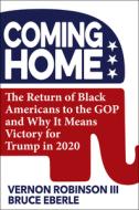 Coming Home: How Black Americans Will Re-Elect Trump di Vernon Robinson, Bruce Eberle edito da HUMANIX BOOKS