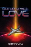 Outer Space Love di Keith Pevey edito da Tate Publishing & Enterprises