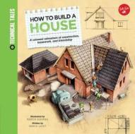 How to Build a House di Saskia Lacey edito da Walter Foster Jr.