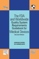 The FDA and Worldwide Quality System Requirements Guidebook for Medical Devices di Amiram Daniel, Edward Kimmelman edito da ASQ Quality Press
