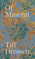 Of Mineral di Tiff Dressen edito da NIGHTBOAT BOOKS