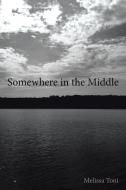 Somewhere in the Middle di Melissa Toni edito da Page Publishing, Inc