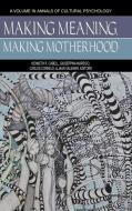 Making Meaning, Making Motherhood (HC) di Kenneth R. Cabell edito da Information Age Publishing