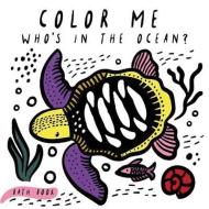Color Me: Who's In The Ocean? di Surya Sajnani edito da Qeb Publishing