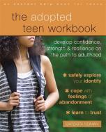 The Adopted Teen Workbook: Develop Confidence, Strength, and Resilience on the Path to Adulthood di Barbara Neiman edito da INSTANT HELP PUBN