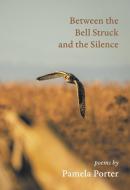 Between the Bell Struck and the Silence di Pamela Porter edito da Caitlin Press