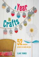 A Year in Crafts: 52 Seasonal Projects to Make and Give di Clare Youngs edito da CICO