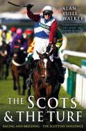 The Scots & The Turf di Alan Yuill Walker edito da Black and White Publishing