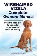 Wirehaired Vizsla Complete Owners Manual. Wirehaired Vizsla book for care, costs, feeding, grooming, health and training. di Asia Moore, George Hoppendale edito da LIGHTNING SOURCE INC