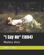 I SAY NO (1884) di Wilkie Collins edito da INDEPENDENTLY PUBLISHED