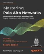 Mastering Palo Alto Networks di Tom Piens aka 'reaper', Kim Wens aka 'kiwi' edito da Packt Publishing Limited