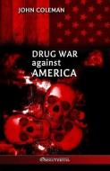 Drug War Against America di John Coleman edito da OMNIA VERITAS LTD