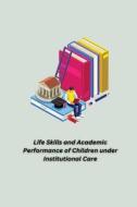 Life Skills and Academic Performance of Children under Institutional Care di Suja M K edito da independent Author