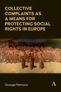 Collective Complaints As A Means For Protecting Social Rights In Europe di Giuseppe Palmisano edito da Anthem Press