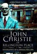 John Christie of Rillington Place di Jonathan Oates edito da Pen & Sword Books Ltd