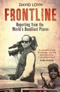 Frontline: Reporting from the World's Deadliest Places di David Loyn edito da SUMMERSDALE PUBL