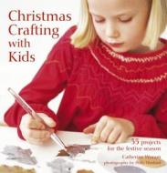 Christmas Crafting with Kids: 35 Projects for the Festive Season di Catherine Woram edito da Ryland Peters & Small