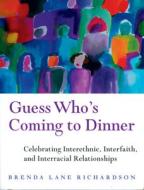 Guess Who's Coming to Dinner?: Celebrating Cross-Cultural, Interfaith, and Interracial Relationships di Brenda Richardson edito da WILDCAT CANYON PR