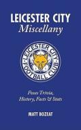 Leicester City Miscellany di Matt Bozeat edito da Pitch Publishing Ltd