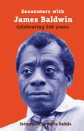 Encounters With James Baldwin di Fred D'Aguiar, Paterson Joseph, Tade Thompson, Selina Brown, Zita Holbourne, Peter Kalu edito da Aurora Metro Publications