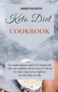 KETO DIET COOKBOOK: THE COMPLETE BEGINNE di LIFESTYLE KETO edito da LIGHTNING SOURCE UK LTD