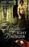 Azrael And The Light Bringer di Eric Arvin edito da Wilde City Press, Llc