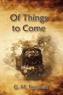 Of Things to Come di G. M. Freeman edito da Open Book Publishing