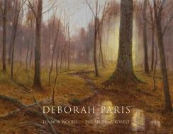 Deborah Paris: Lennox Woods - The Ancient Forest di Elizabeth L. Delaney, Paula Kornye Tillman edito da FRESCO FINE ARTS