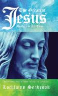 The Greatest Jesus Mystery of All Time di Lochlainn Seabrook edito da Sea Raven Press