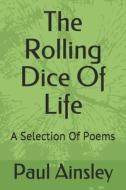 THE ROLLING DICE OF LIFE: A SELECTION OF di PAUL AINSLEY edito da LIGHTNING SOURCE UK LTD