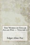 The Works of Edgar Allan Poe - Volume 3 di Edgar Allan Poe edito da Createspace Independent Publishing Platform
