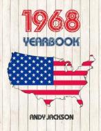 1968 U.S. Yearbook: Interesting Original Book Full of Facts and Figures from 1968 - Unique Birthday Gift or Anniversary Present Idea! di Andy Jackson edito da Createspace Independent Publishing Platform